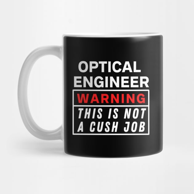 optical engineer Warning this is not a cush job by Science Puns